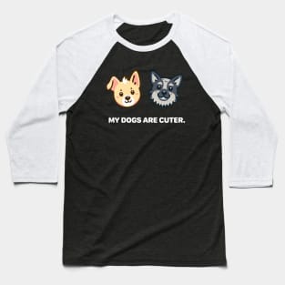 My Dogs Are Cuter Baseball T-Shirt